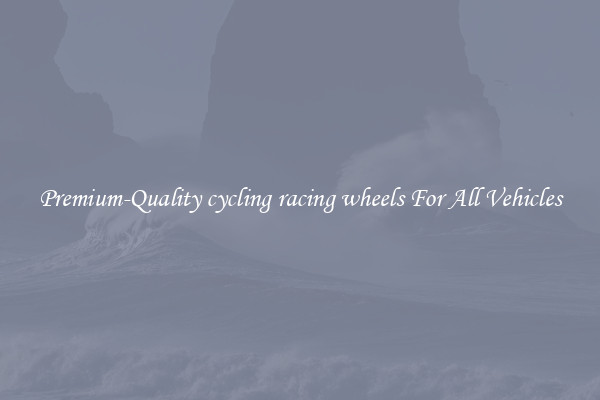 Premium-Quality cycling racing wheels For All Vehicles
