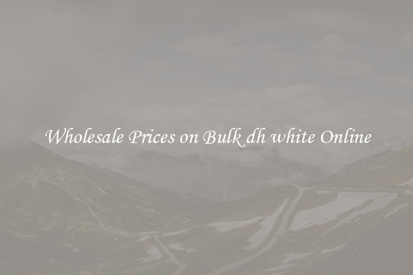 Wholesale Prices on Bulk dh white Online