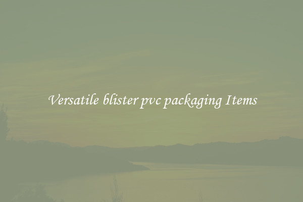 Versatile blister pvc packaging Items