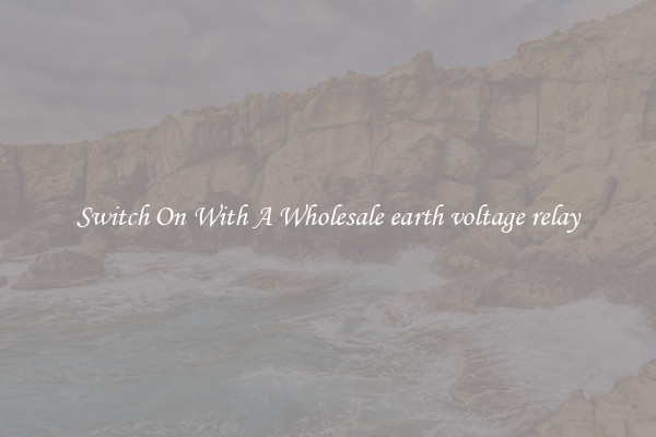 Switch On With A Wholesale earth voltage relay