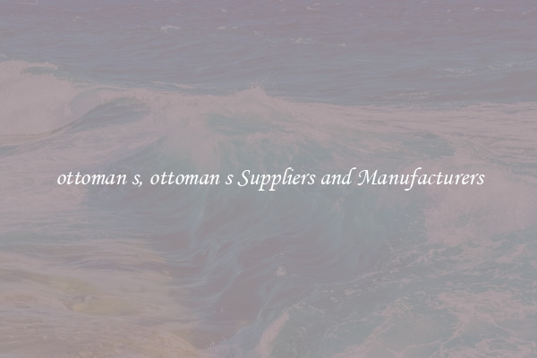 ottoman s, ottoman s Suppliers and Manufacturers