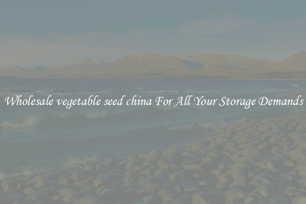 Wholesale vegetable seed china For All Your Storage Demands