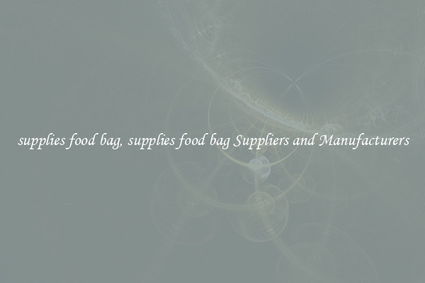 supplies food bag, supplies food bag Suppliers and Manufacturers