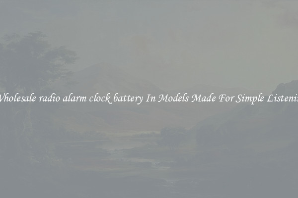 Wholesale radio alarm clock battery In Models Made For Simple Listening