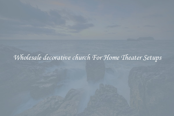 Wholesale decorative church For Home Theater Setups