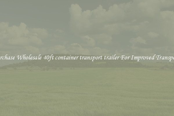 Purchase Wholesale 40ft container transport trailer For Improved Transport 