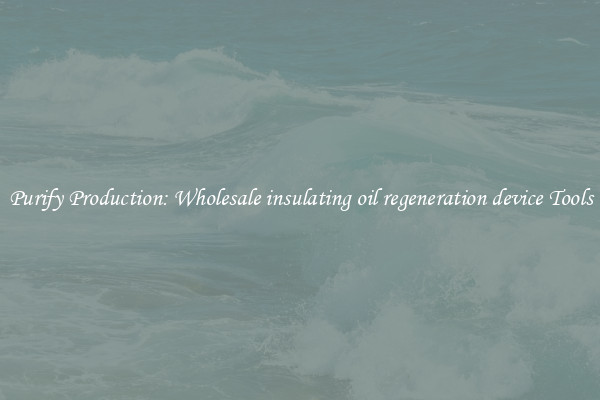 Purify Production: Wholesale insulating oil regeneration device Tools