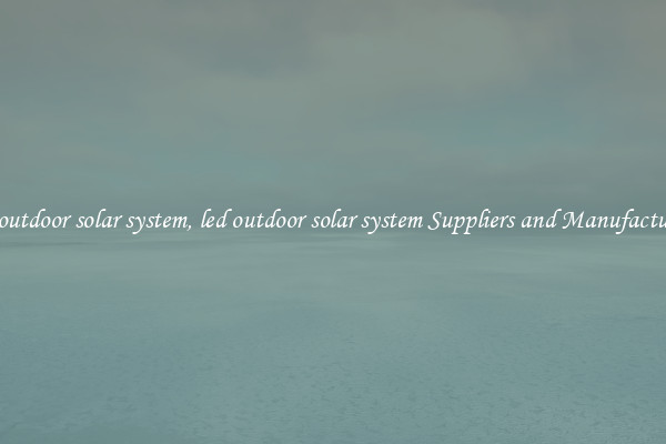 led outdoor solar system, led outdoor solar system Suppliers and Manufacturers