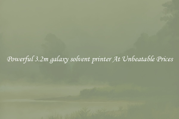 Powerful 3.2m galaxy solvent printer At Unbeatable Prices