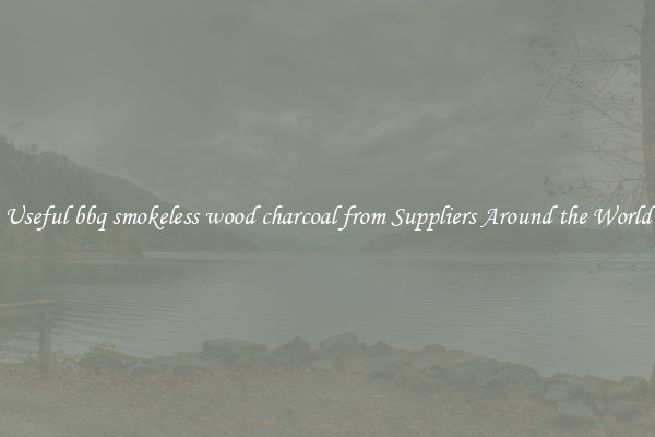 Useful bbq smokeless wood charcoal from Suppliers Around the World