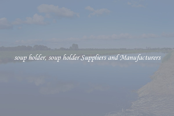 soup holder, soup holder Suppliers and Manufacturers