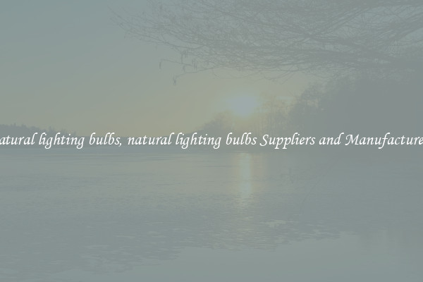 natural lighting bulbs, natural lighting bulbs Suppliers and Manufacturers