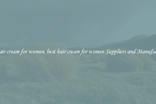 best hair cream for women, best hair cream for women Suppliers and Manufacturers