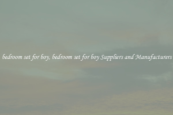 bedroom set for boy, bedroom set for boy Suppliers and Manufacturers