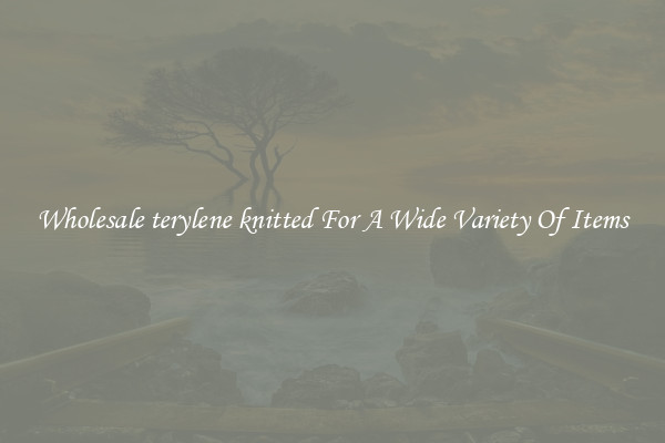 Wholesale terylene knitted For A Wide Variety Of Items