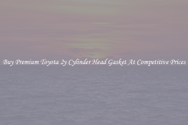 Buy Premium Toyota 2y Cylinder Head Gasket At Competitive Prices