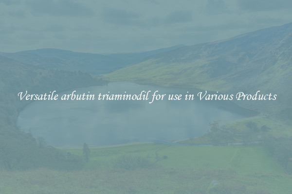 Versatile arbutin triaminodil for use in Various Products