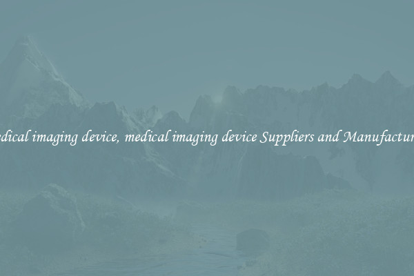 medical imaging device, medical imaging device Suppliers and Manufacturers
