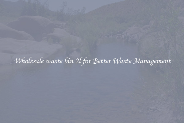 Wholesale waste bin 2l for Better Waste Management