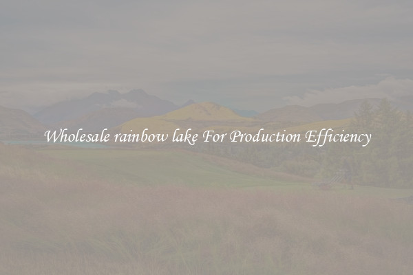 Wholesale rainbow lake For Production Efficiency