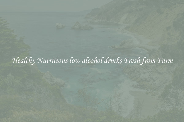 Healthy Nutritious low alcohol drinks Fresh from Farm