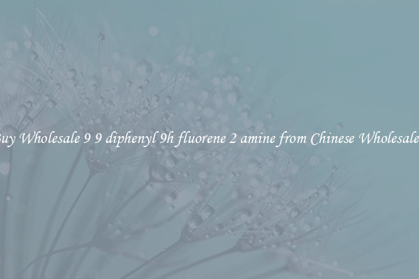Buy Wholesale 9 9 diphenyl 9h fluorene 2 amine from Chinese Wholesalers