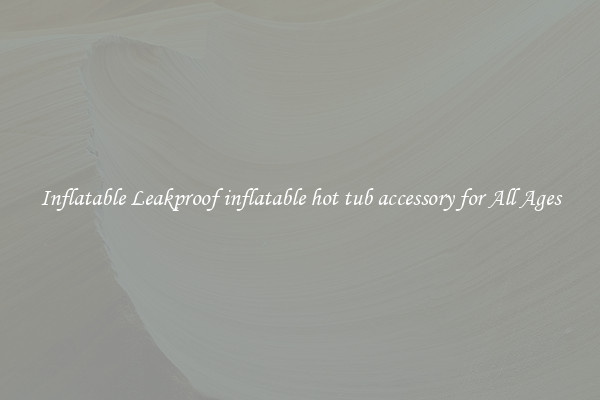Inflatable Leakproof inflatable hot tub accessory for All Ages