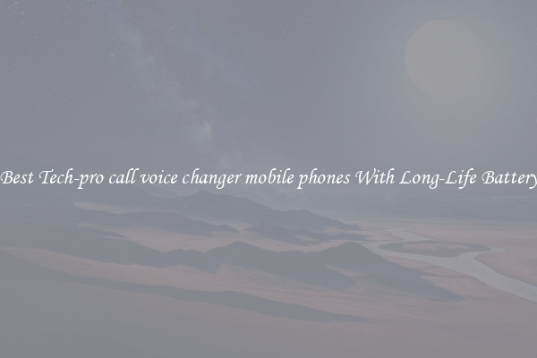 Best Tech-pro call voice changer mobile phones With Long-Life Battery