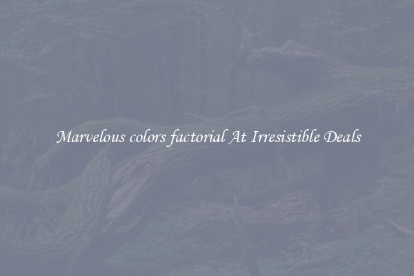 Marvelous colors factorial At Irresistible Deals