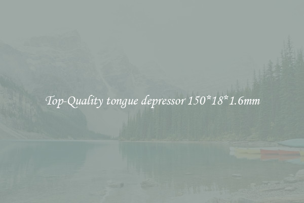 Top-Quality tongue depressor 150*18*1.6mm