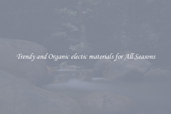 Trendy and Organic electic materials for All Seasons
