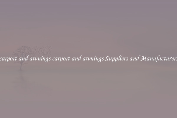 carport and awnings carport and awnings Suppliers and Manufacturers