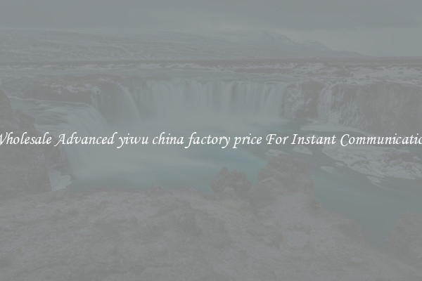 Wholesale Advanced yiwu china factory price For Instant Communication