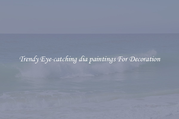 Trendy Eye-catching dia paintings For Decoration