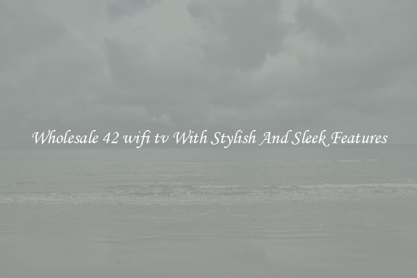 Wholesale 42 wifi tv With Stylish And Sleek Features