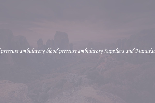 blood pressure ambulatory blood pressure ambulatory Suppliers and Manufacturers