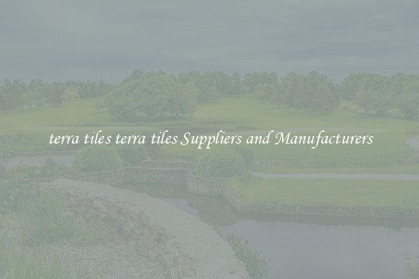 terra tiles terra tiles Suppliers and Manufacturers