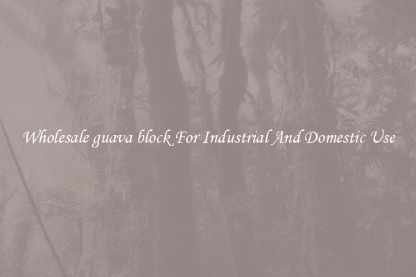 Wholesale guava block For Industrial And Domestic Use