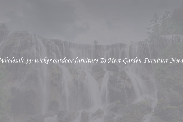 Wholesale pp wicker outdoor furniture To Meet Garden Furniture Needs