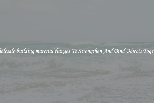 Wholesale building material flanges To Strengthen And Bind Objects Together