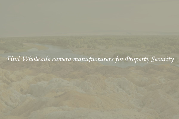 Find Wholesale camera manufacturers for Property Security