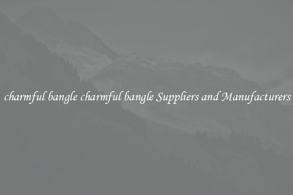 charmful bangle charmful bangle Suppliers and Manufacturers