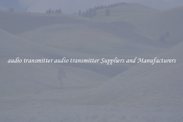 audio transmitter audio transmitter Suppliers and Manufacturers