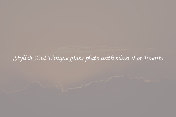Stylish And Unique glass plate with silver For Events