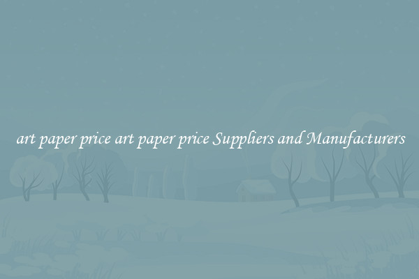 art paper price art paper price Suppliers and Manufacturers