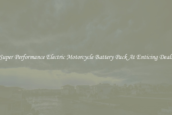 Super Performance Electric Motorcycle Battery Pack At Enticing Deals