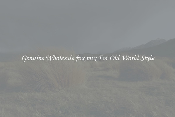 Genuine Wholesale fox mix For Old World Style