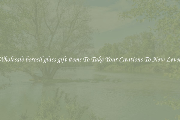 Wholesale borosil glass gift items To Take Your Creations To New Levels