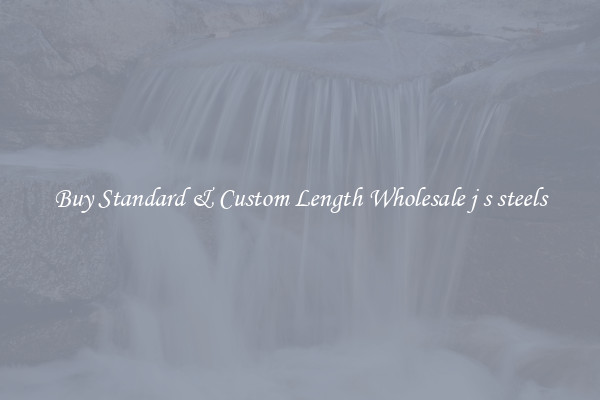 Buy Standard & Custom Length Wholesale j s steels
