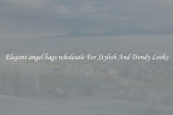 Elegant angel bags wholesale For Stylish And Trendy Looks